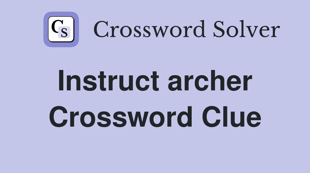 Instruct archer  Crossword Clue