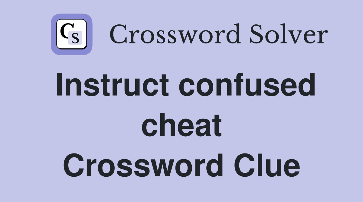 Instruct confused cheat Crossword Clue