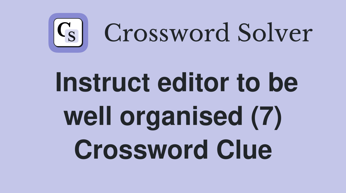 Instruct editor to be well organised (7) Crossword Clue