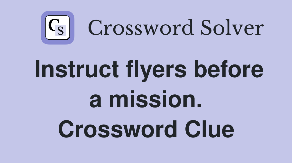 Instruct flyers before a mission. Crossword Clue