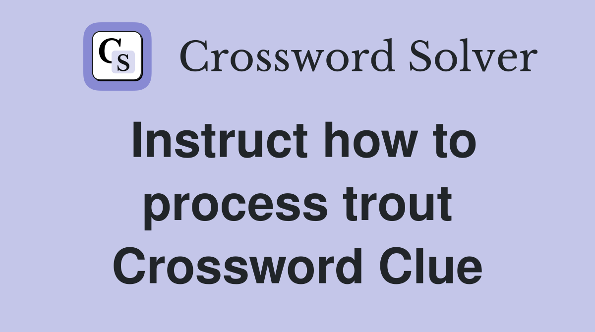 Instruct how to process trout Crossword Clue