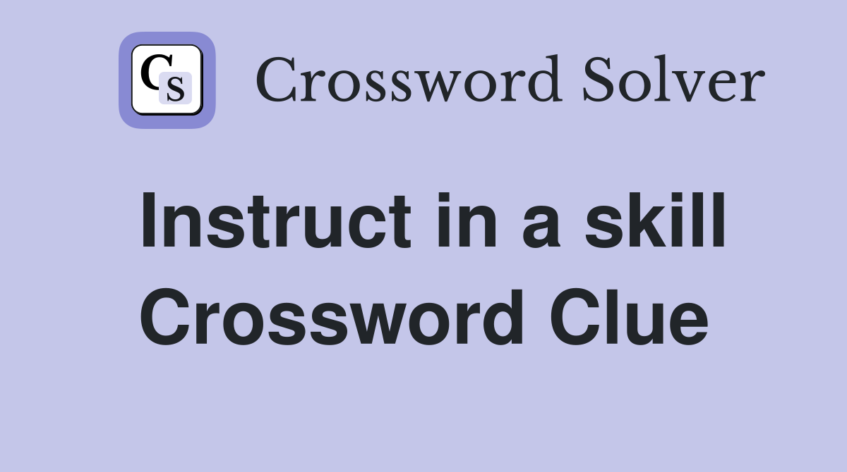 Instruct in a skill Crossword Clue