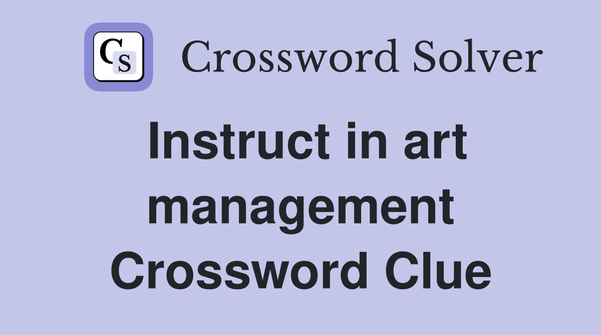 Instruct in art management Crossword Clue