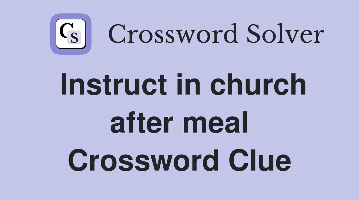 Instruct in church after meal Crossword Clue