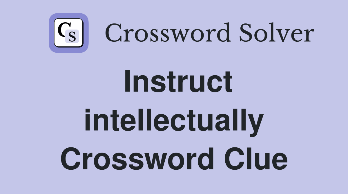 Instruct intellectually Crossword Clue