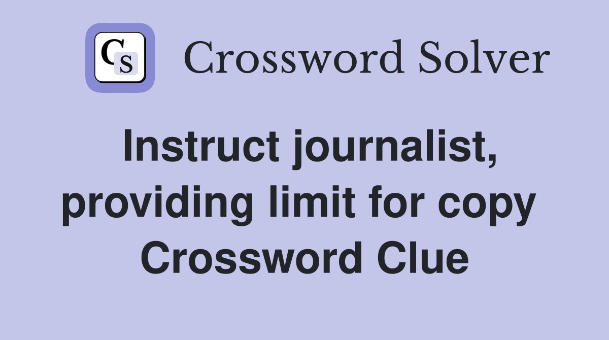 Instruct journalist, providing limit for copy  Crossword Clue