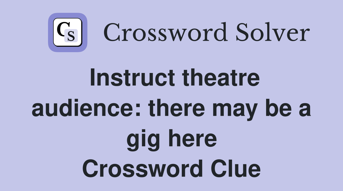 Instruct theatre audience: there may be a gig here Crossword Clue