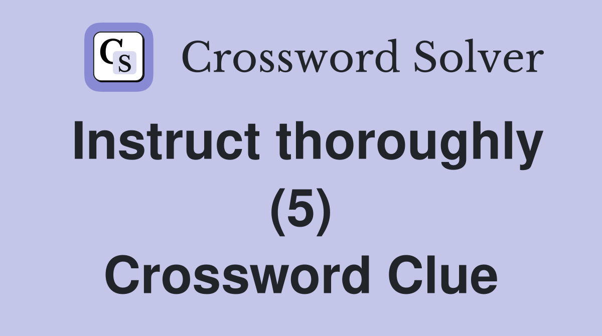 Instruct thoroughly (5) Crossword Clue