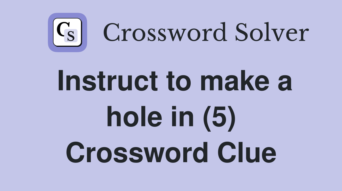 Instruct to make a hole in (5) Crossword Clue