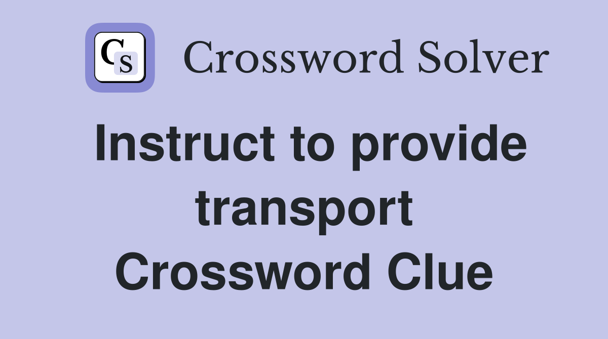 Instruct to provide transport Crossword Clue