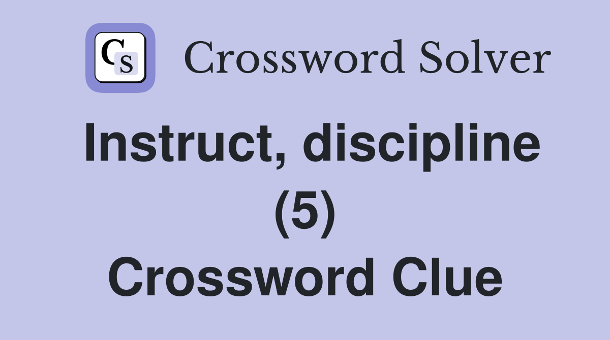 Instruct, discipline (5) Crossword Clue