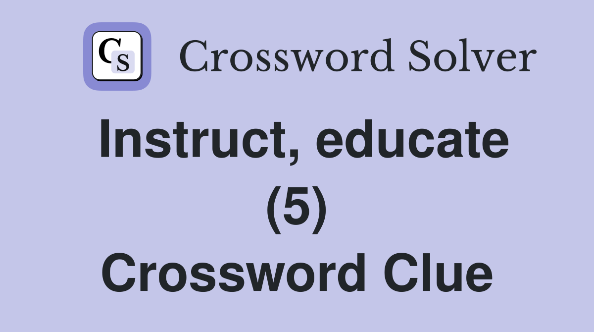 Instruct, educate (5) Crossword Clue