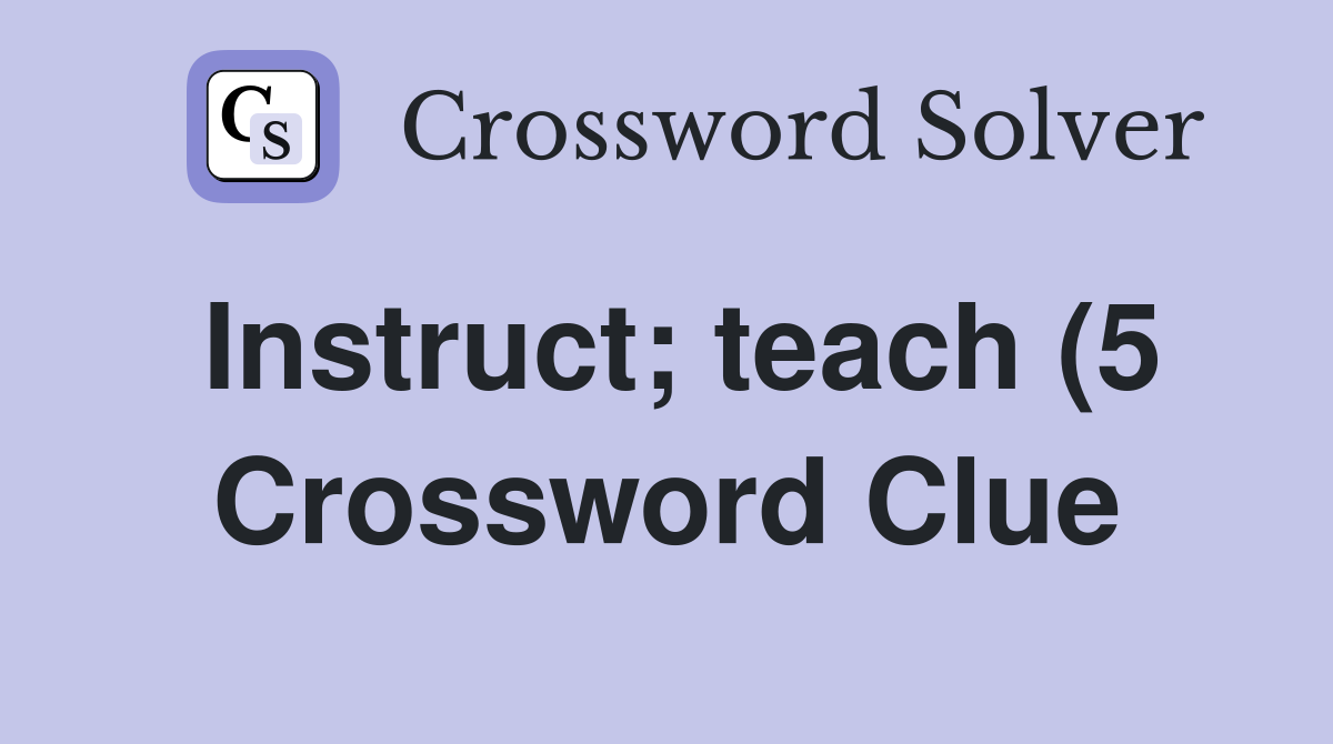 Instruct teach (5) Crossword Clue Answers Crossword Solver Instruct teach (5) Crossword Clue Answers Crossword Solver