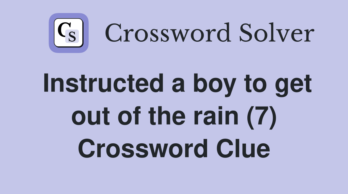 Instructed a boy to get out of the rain (7) Crossword Clue