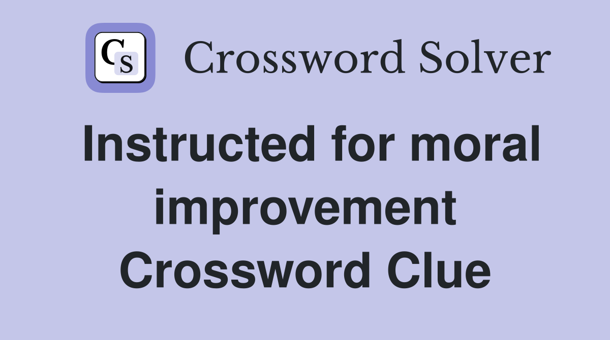Instructed for moral improvement Crossword Clue