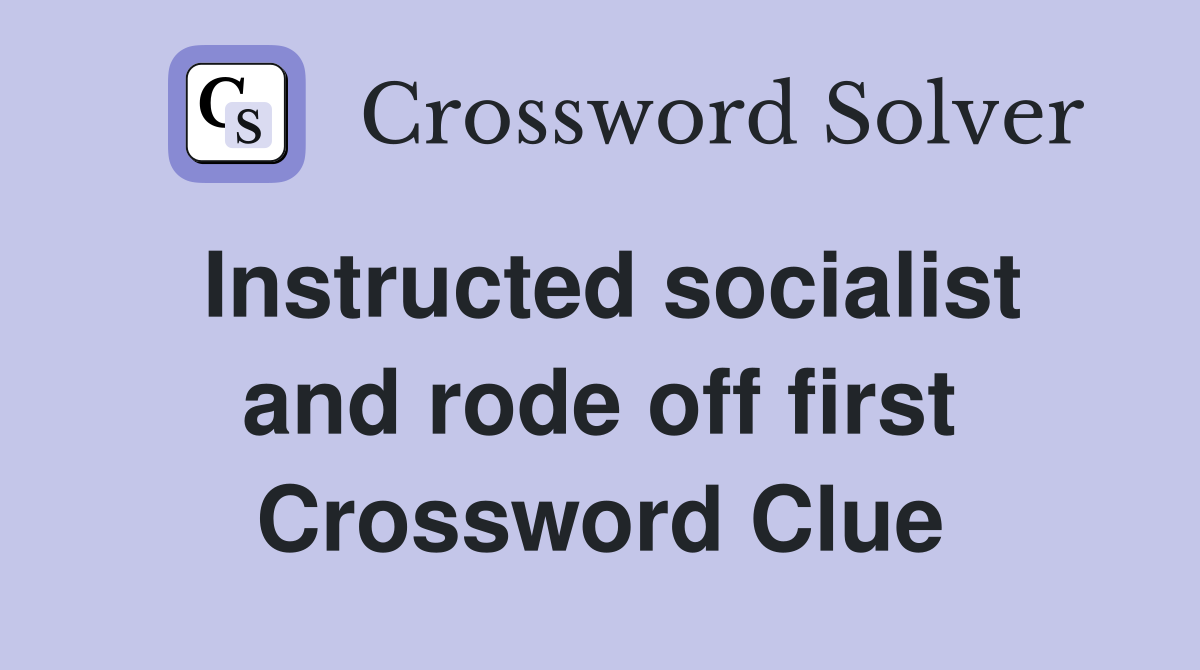 Instructed socialist and rode off first Crossword Clue