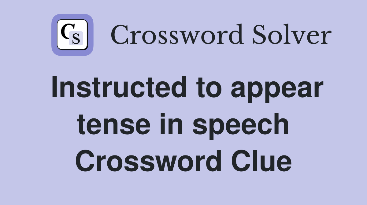 Instructed to appear tense in speech Crossword Clue