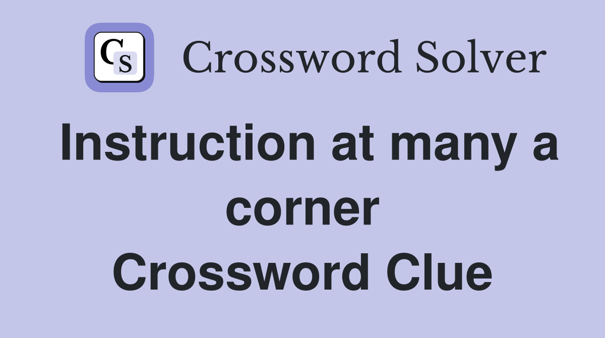 Instruction at many a corner Crossword Clue
