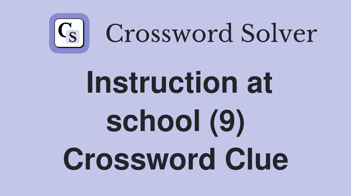 Instruction at school (9) Crossword Clue Answers Crossword Solver