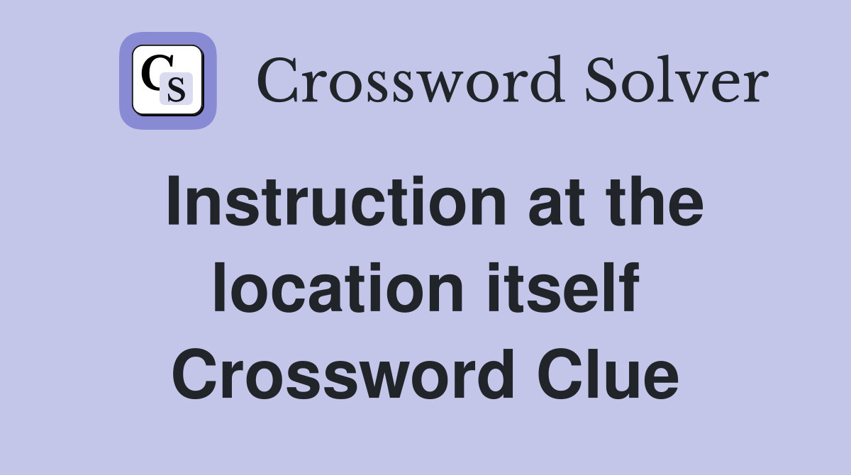 Instruction at the location itself Crossword Clue
