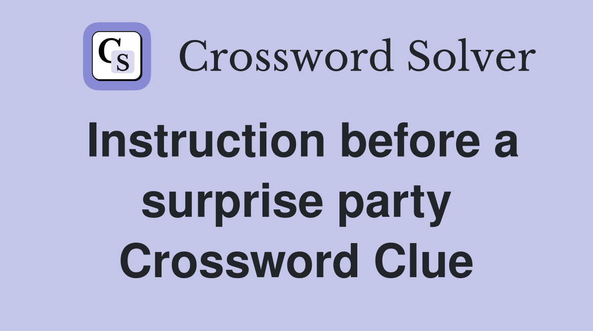 Instruction before a surprise party Crossword Clue