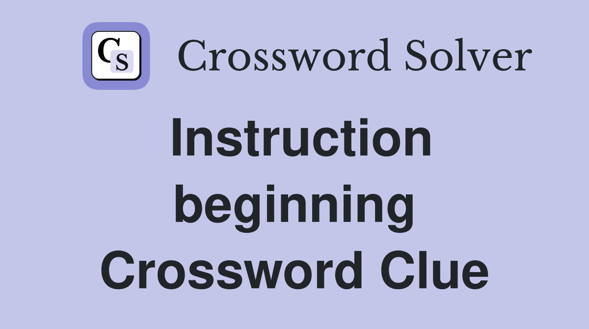 Instruction beginning Crossword Clue