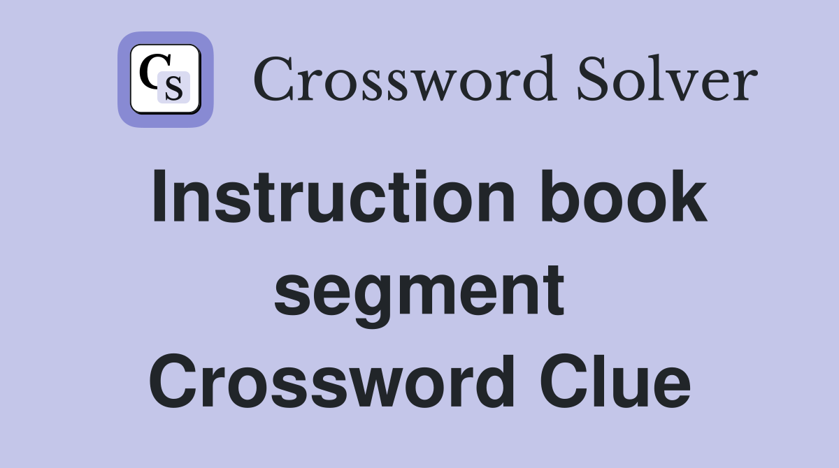Instruction book segment Crossword Clue