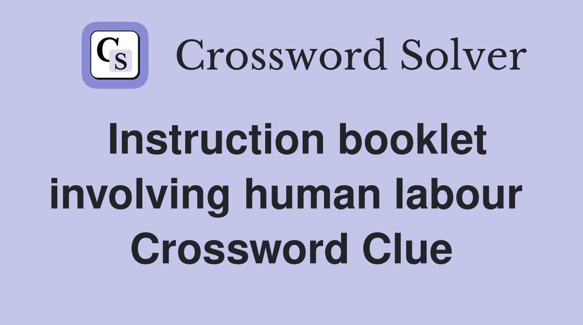 Instruction booklet involving human labour  Crossword Clue