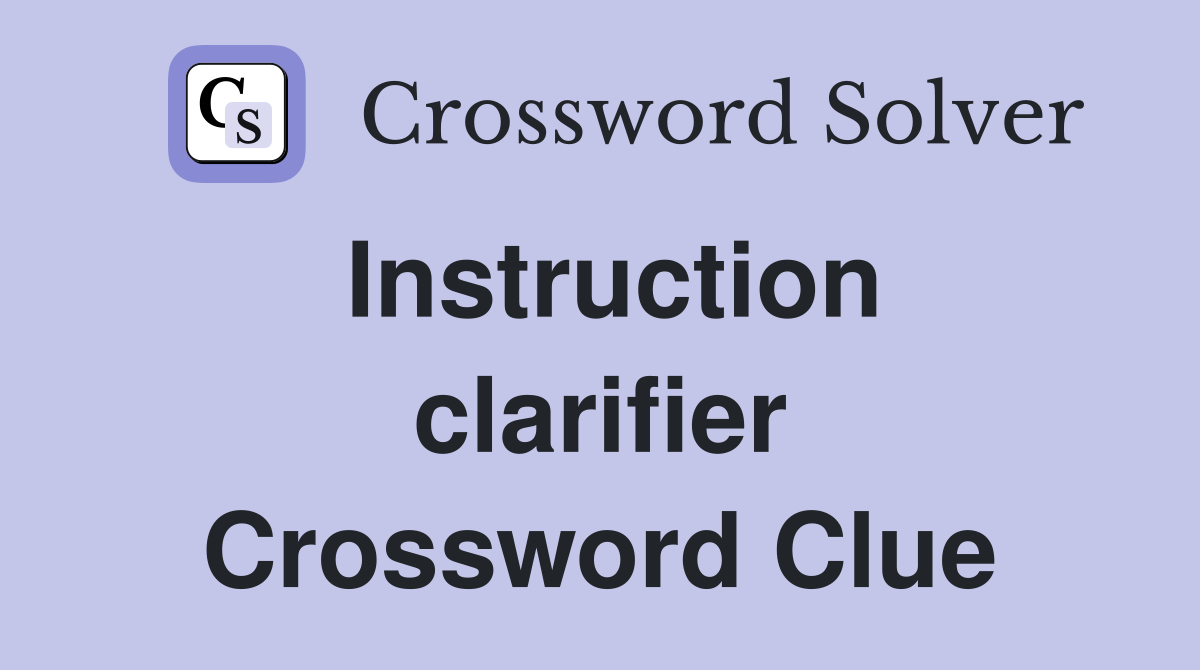 Instruction clarifier Crossword Clue
