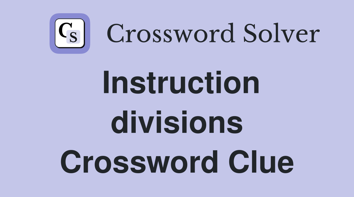 Instruction divisions Crossword Clue