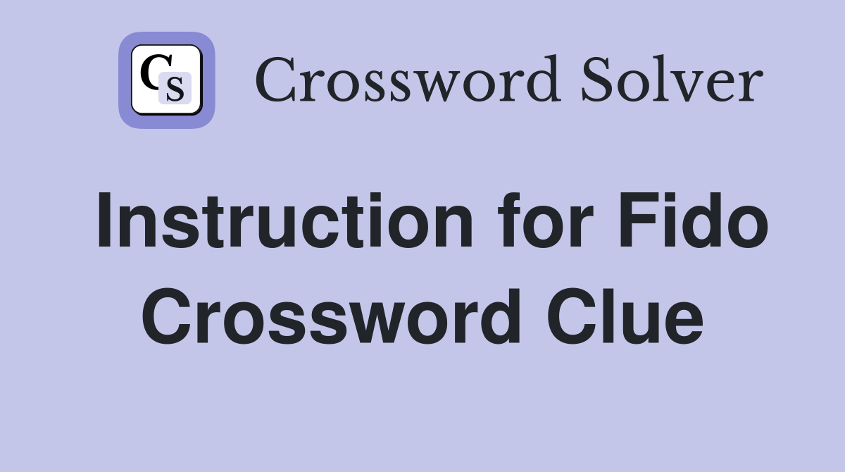 Instruction for Fido Crossword Clue
