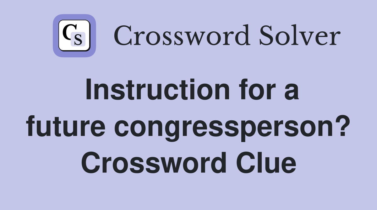 Instruction for a future congressperson? Crossword Clue
