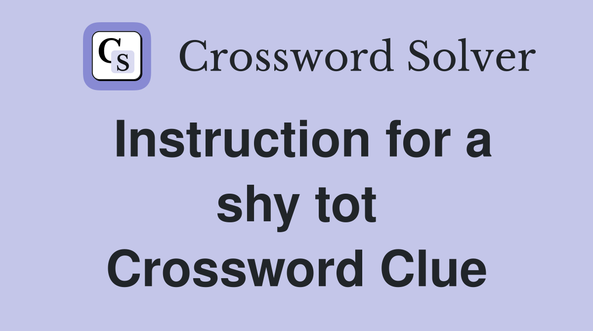 Instruction for a shy tot Crossword Clue