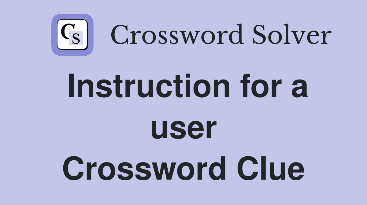 Instruction for a user Crossword Clue
