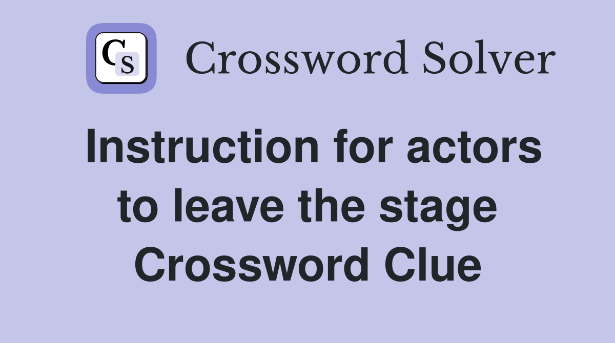 Instruction for actors to leave the stage Crossword Clue
