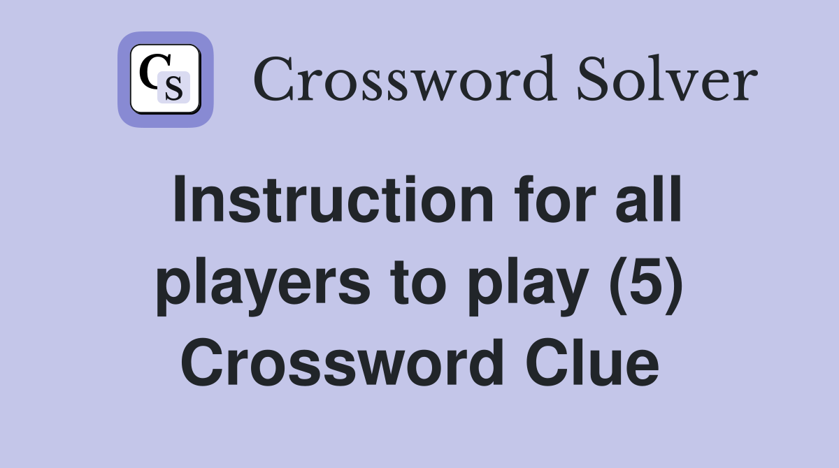 Instruction for all players to play (5) Crossword Clue