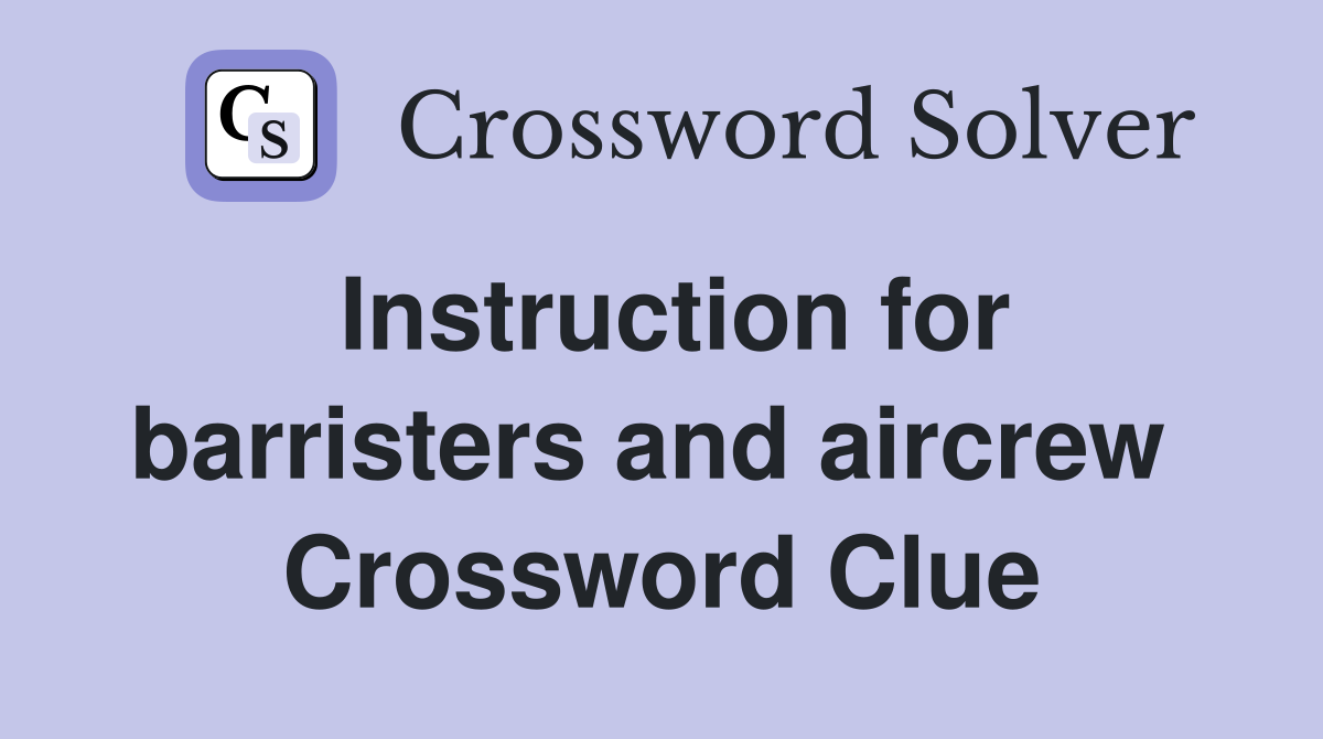 Instruction for barristers and aircrew  Crossword Clue