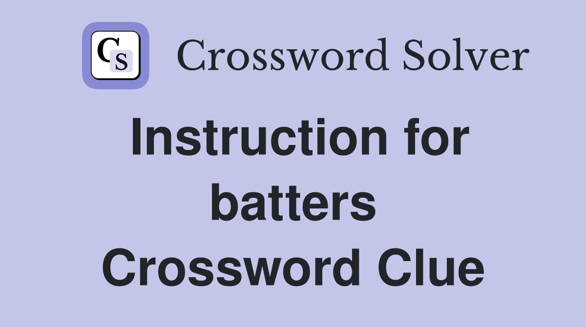 Instruction for batters Crossword Clue