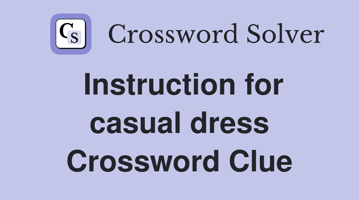 Instruction for casual dress Crossword Clue
