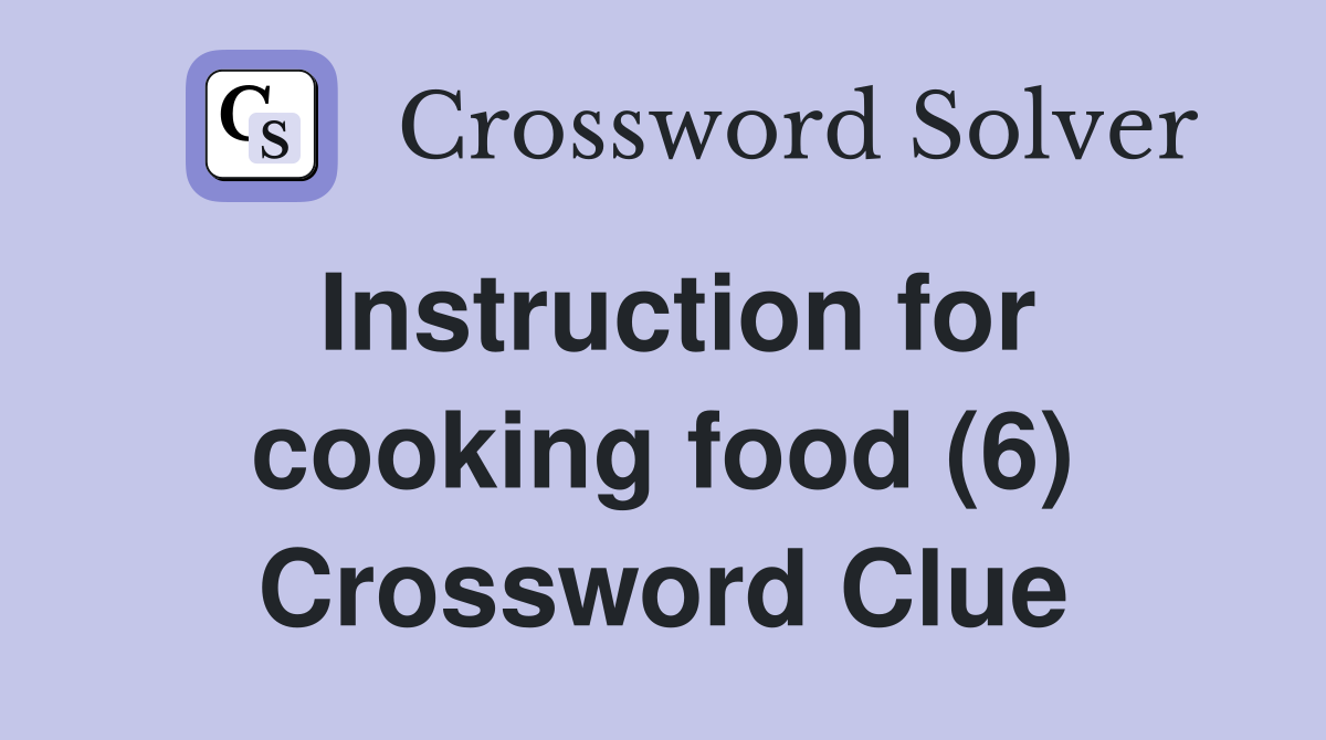 Instruction for cooking food (6) Crossword Clue