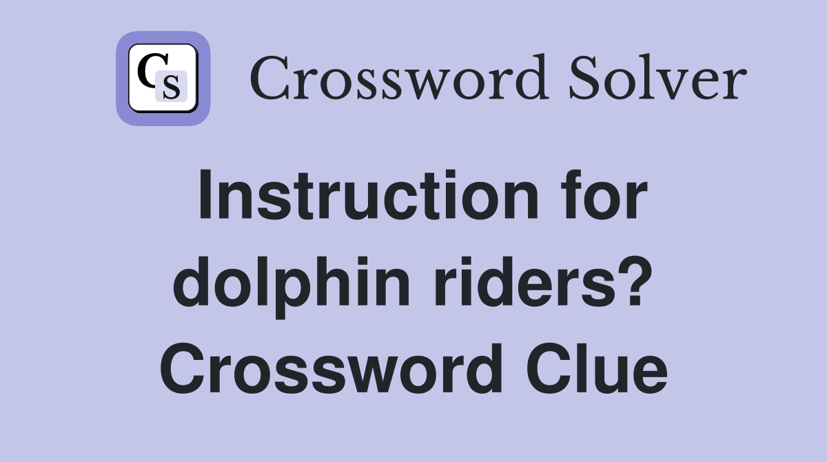 Instruction for dolphin riders? Crossword Clue