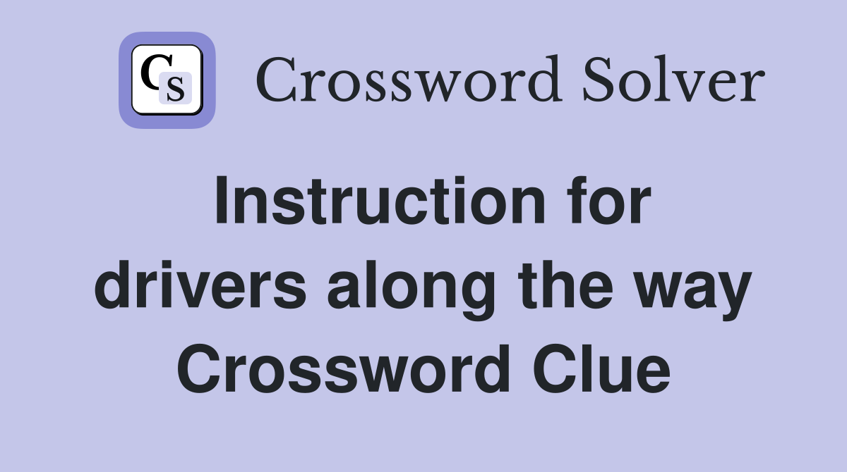 Instruction for drivers along the way Crossword Clue