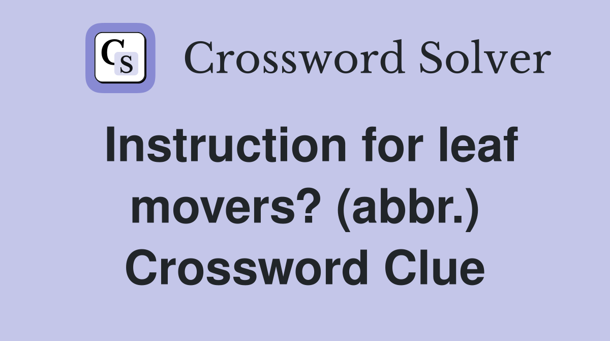 Instruction for leaf movers? (abbr.) Crossword Clue