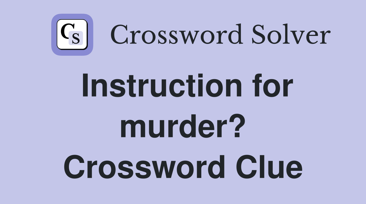 Instruction for murder? Crossword Clue