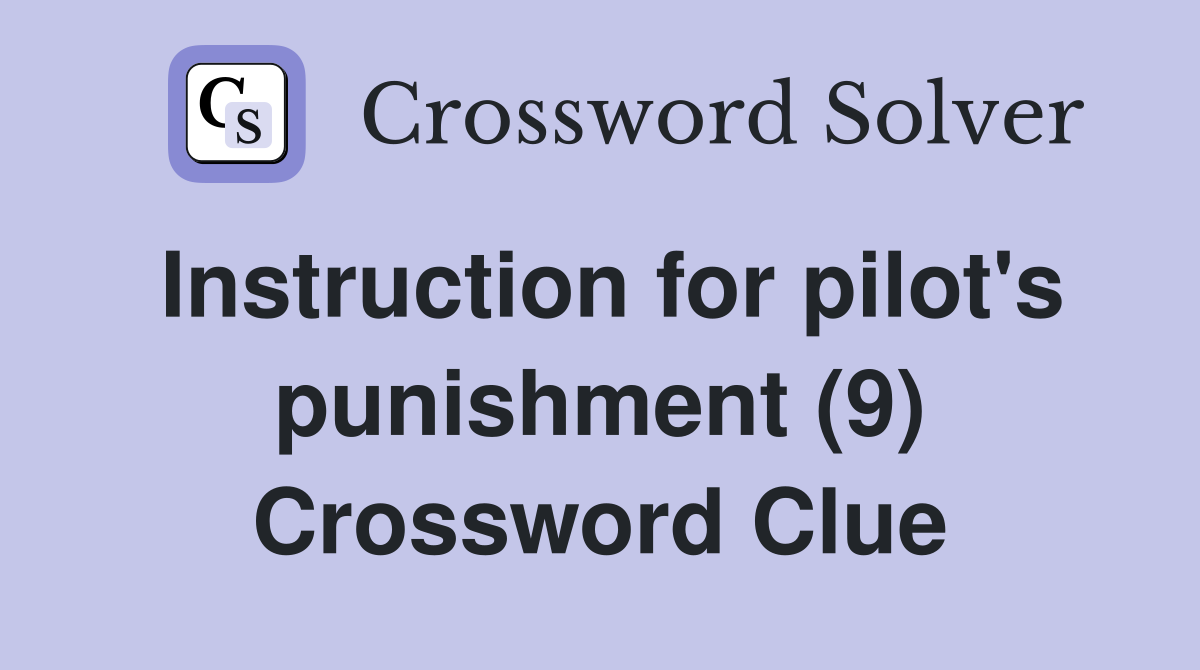 Instruction for pilot's punishment (9) Crossword Clue