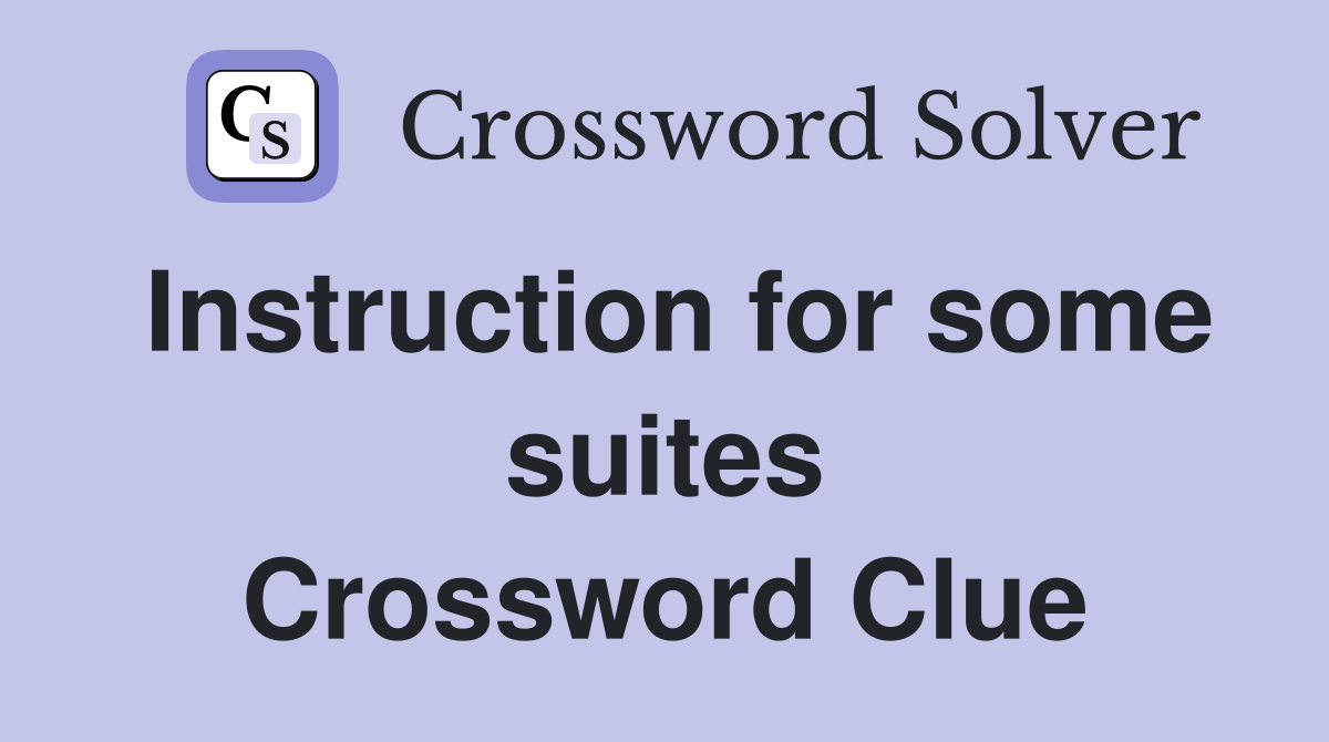 Instruction for some suites Crossword Clue