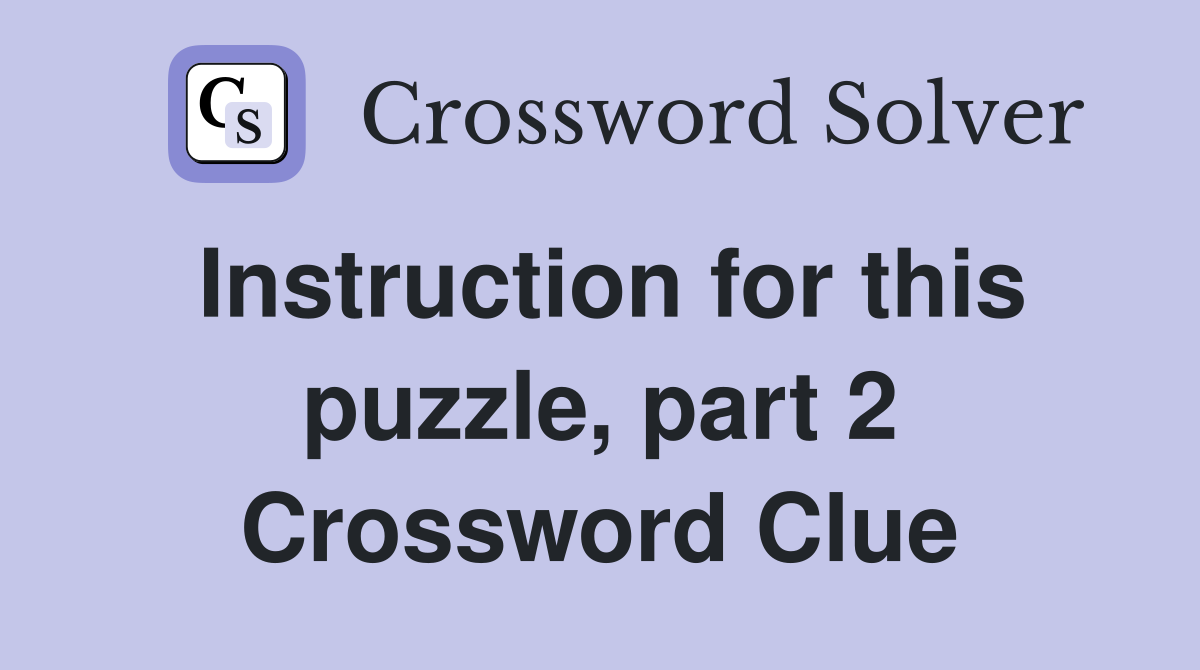 Instruction for this puzzle, part 2 Crossword Clue