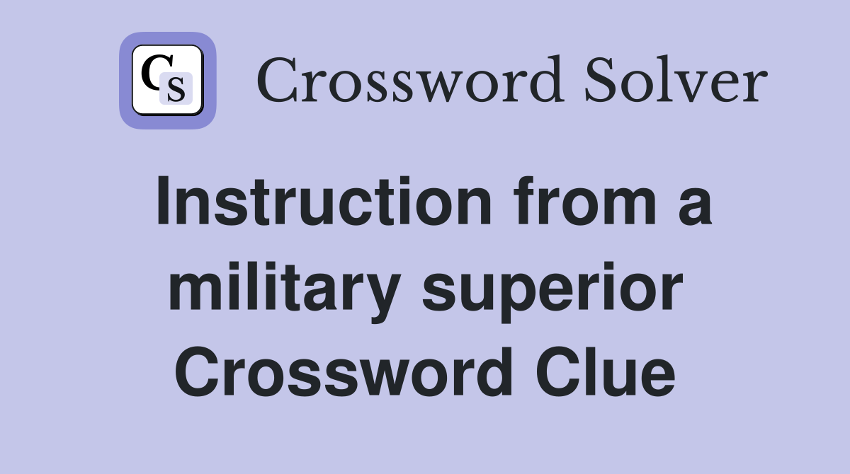 Instruction from a military superior Crossword Clue