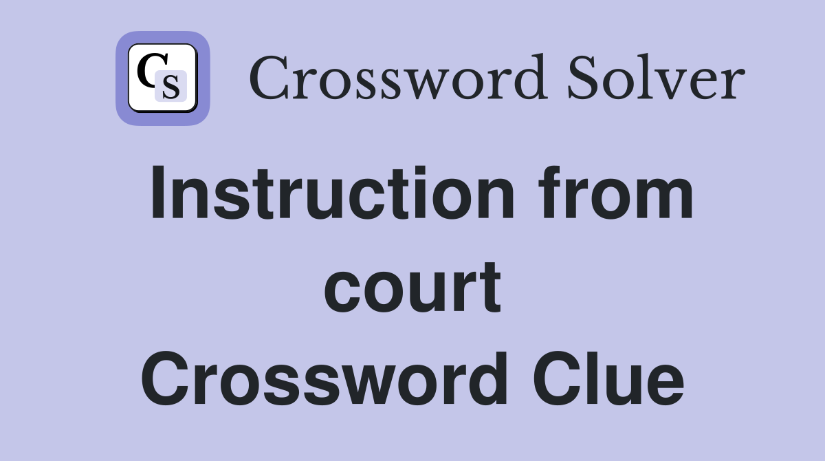 Instruction from court Crossword Clue