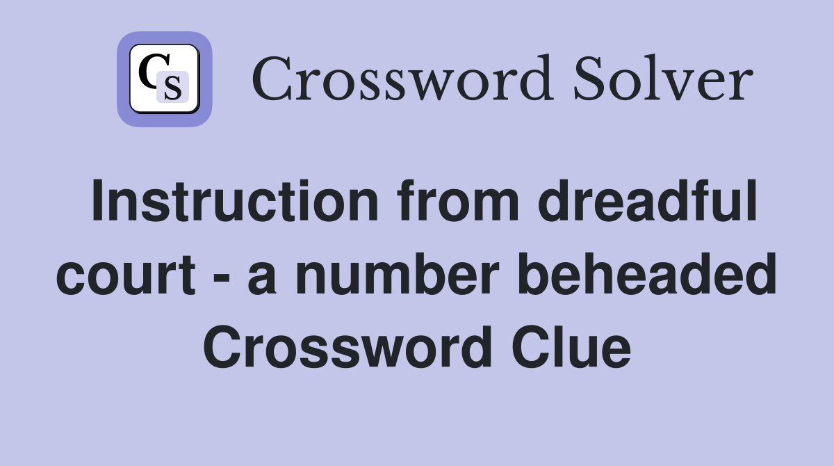 Instruction from dreadful court - a number beheaded Crossword Clue